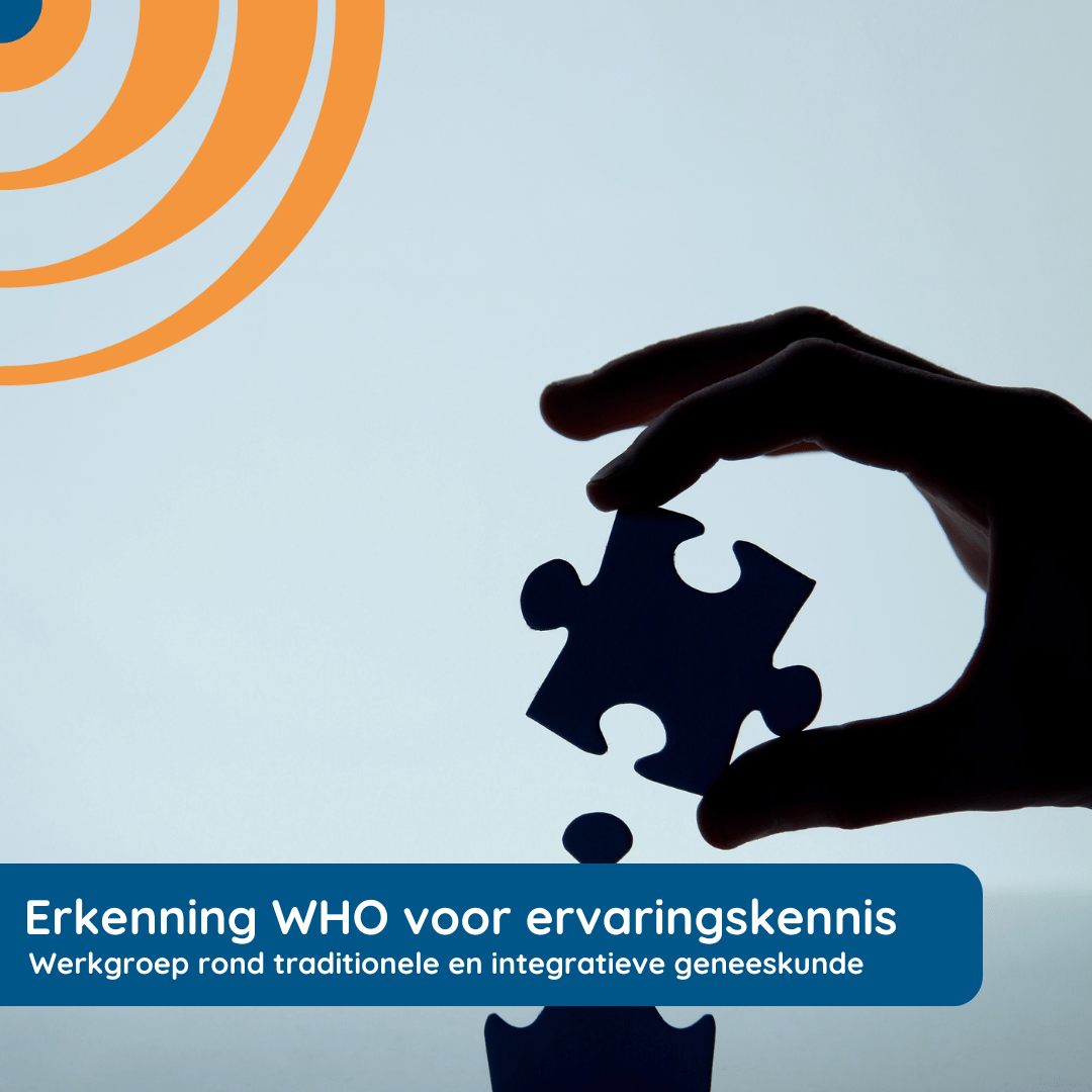 Erkenning WHO voor ervaringskennis – Werkgroep rond traditionele en integratieve geneeskunde Erkenning WHO voor ervaringskennis - Werkgroep rond traditionele en integratieve geneeskunde